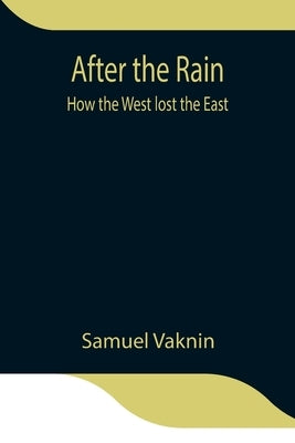 After the Rain: how the West lost the East by Vaknin, Samuel