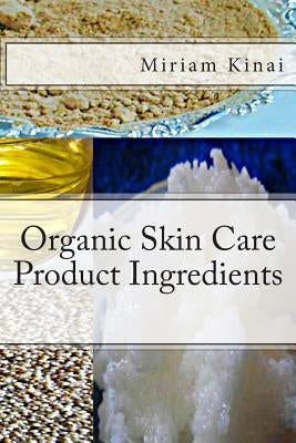 Organic Skin Care Product Ingredients by Kinai, Miriam