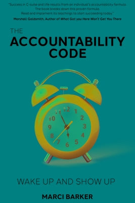 The Accountability Code: Wake Up and Show Up by Barker, Marci
