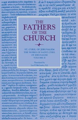 The Works of Saint Cyril of Jerusalem by Jerusalem, Cyril Of