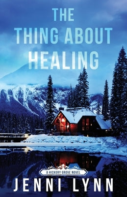 The Thing About Healing: Hickory Grove Book Two by Lynn, Jenni