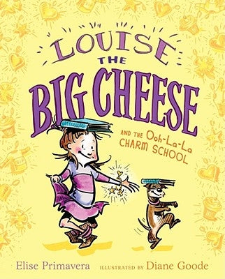 Louise the Big Cheese and the Ooh-La-La Charm School by Primavera, Elise