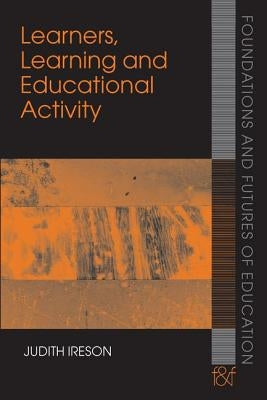 Learners, Learning and Educational Activity by Ireson, Judith