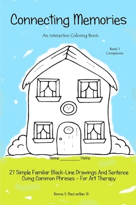 Connecting Memories - Book 1 Companion: A Coloring Book For Adults With Dementia - Alzheimer's by MacLachlan, Bonnie S.