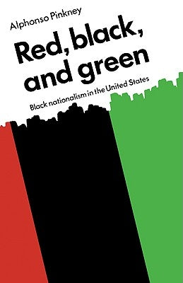 Red Black and Green: Black Nationalism in the United States by Pinkney, Alphonso