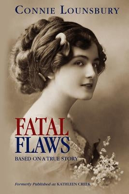 Fatal Flaws: Based on a True Story by Lounsbury, Connie