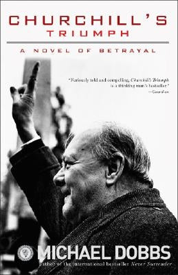 Churchill's Triumph: A Novel of Betrayal by Dobbs, Michael