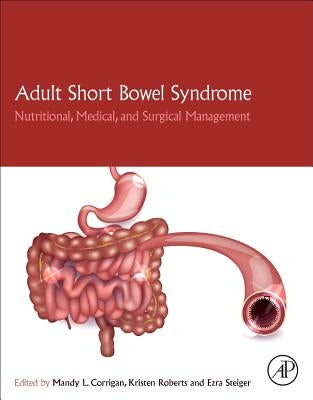 Adult Short Bowel Syndrome: Nutritional, Medical, and Surgical Management by Corrigan, Mandy L.
