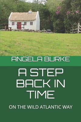 A Step Back in Time: On the Wild Atlantic Way by Burke, Angela
