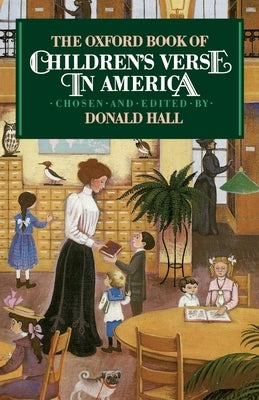 The Oxford Book of Children's Verse in America by Hall, Donald