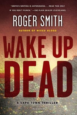 Wake Up Dead: A Cape Town Thriller by Smith, Roger