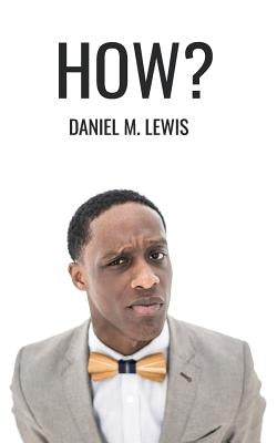 How?: He went from tragedy to triumph by Lewis, Daniel M.