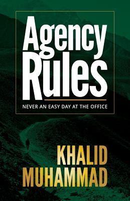 Agency Rules - Never an Easy Day at the Office by Muhammad, Khalid
