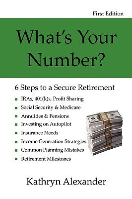 What's Your Number? 6 Steps to a Secure Retirement by Alexander, Kathryn