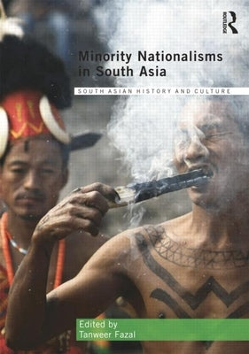 Minority Nationalisms in South Asia by Fazal, Tanweer