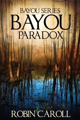 Bayou Paradox by Caroll, Robin