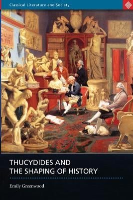 Thucydides and the Shaping of History by Greenwood, Emily