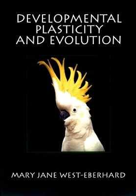 Developmental Plasticity and Evolution by West-Eberhard, Mary Jane
