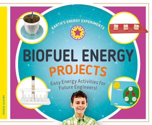 Biofuel Energy Projects: Easy Energy Activities for Future Engineers! by Alkire, Jessie