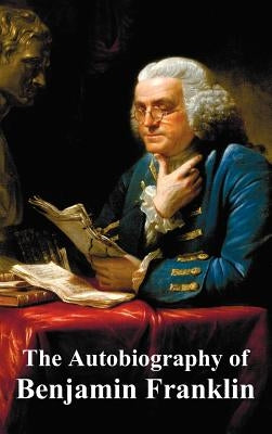 The Autobiography of Benjamin Franklin by Franklin, Benjamin
