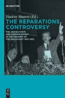 The Reparations Controversy by Sharett, Yaakov