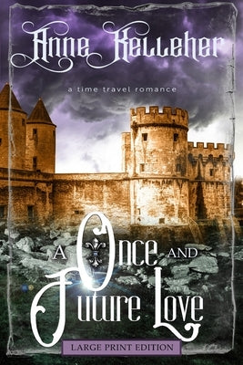 A Once and Future Love (Large Print): a time travel romance by Kelleher, Anne
