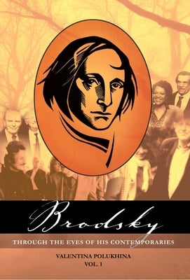 Brodsky Through the Eyes of His Contemporaries (Vol 1) by Polukhina, Valentina