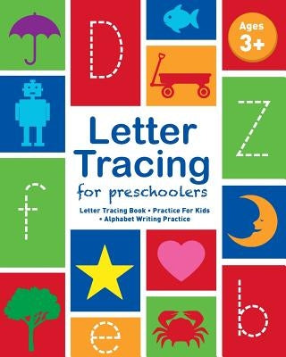 Letter Tracing For Preschoolers: Letter Tracing Book, Practice For Kids, Ages 3-5, Alphabet Writing Practice by Childrens Notebooks
