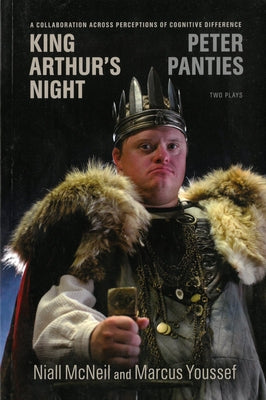 King Arthur's Night and Peter Panties: A Collaboration Across Perceptions of Cognitive Difference by Youssef, Marcus