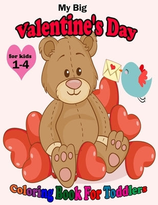 My Big Valentine's Day Coloring Book For Toddlers: Cute Coloring Pages with Kisses of Lovely Animals: Big and My First Interactive Picture Book for Ki by Gostavo, Rozalita