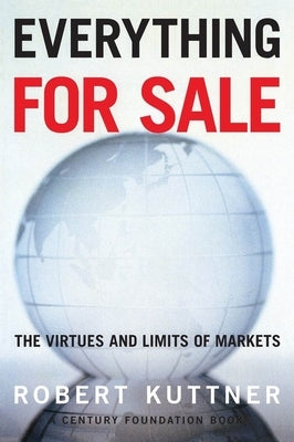 Everything for Sale: The Virtues and Limits of Markets by Kuttner, Robert
