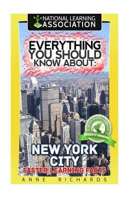 Everything You Should Know About: New York City Faster Learning Facts by Richards, Anne