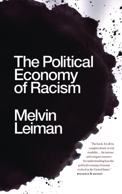 The Political Economy of Racism by Leiman, Melvin