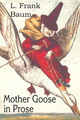 Mother Goose in Prose by Baum, L. Frank