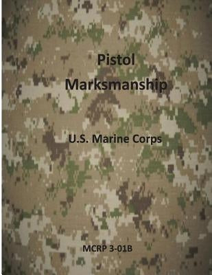 Pistol Marksmanship by U S Marine Corps