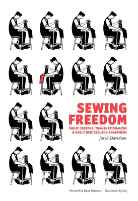 Sewing Freedom: Philip Josephs, Transnationalism & Early New Zealand Anarchism by Pateman, Barry