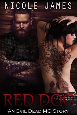 Red Dog: An Evil Dead MC Story - Novella 6 by James, Nicole