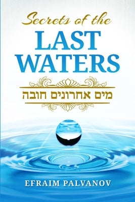 Secrets of the Last Waters (Mayim Achronim Chova) by Palvanov, Efraim