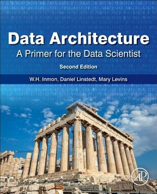 Data Architecture: A Primer for the Data Scientist: A Primer for the Data Scientist by Inmon, William H.