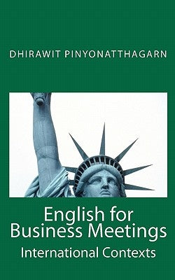 English for Business Meetings by Pinyonatthagarn Ph. D., Dhirawit