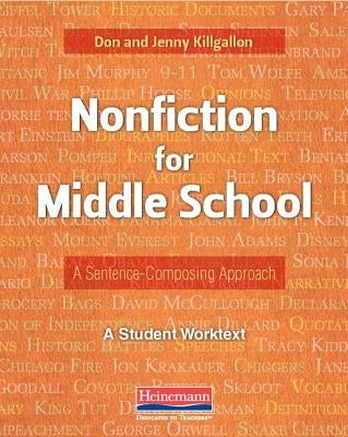 Nonfiction for Middle School: A Sentence-Composing Approach by Killgallon, Donald