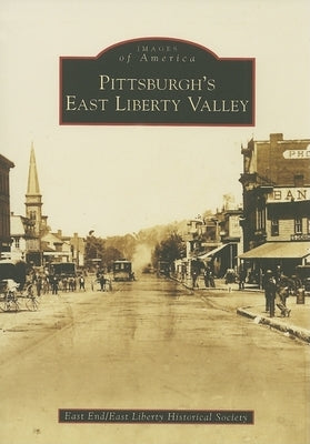 Pittsburgh's East Liberty Valley by East End/East Liberty Historical Society