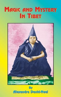 Magic and Mystery in Tibet by David-Neel, Alexandra