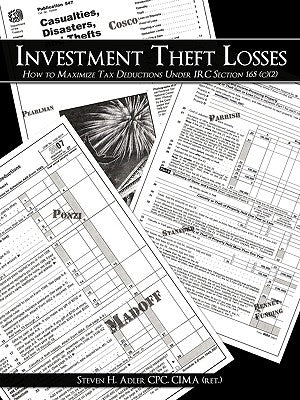 Investment Theft Losses: How to Maximize Tax Deductions Under IRC Section 165 (c)(2) by Steven H. Adler Cpc, Cima (Ret ).