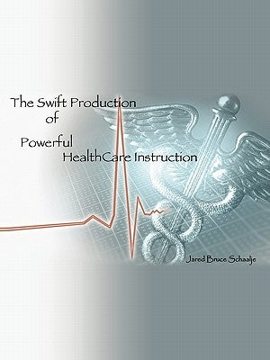 The Swift Production of Powerful Healthcare Instruction by Schaalje, Jared Bruce