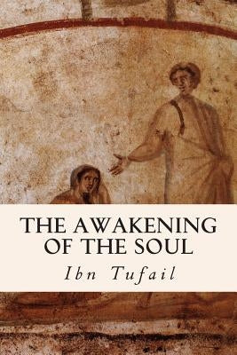 The Awakening of the Soul by Tufail, Ibn