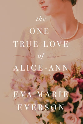 The One True Love of Alice-Ann by Everson, Eva Marie