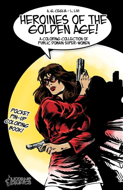 Heroines of the Golden Age!: A Coloring Collection of Public Domain Super-Women by Livi, L.