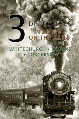 3 Detectives: Murder on the Rails by Whitechurch, Victor L.