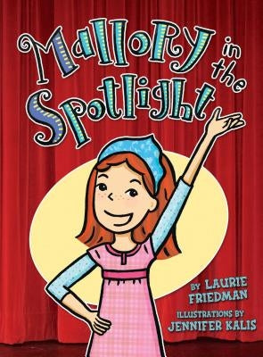 Mallory in the Spotlight by Friedman, Laurie